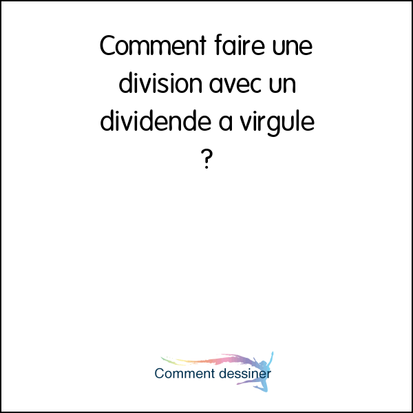 Comment faire une division avec un dividende a virgule